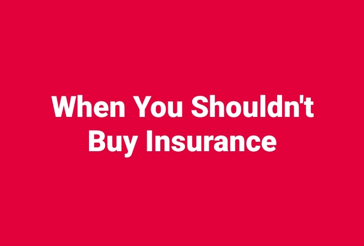 When you shouldn’t buy insurance