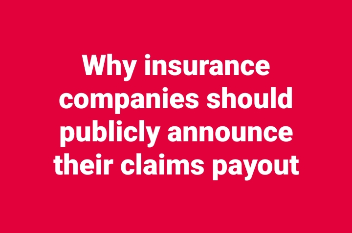 Why insurance companies should publicly announce their claims payout