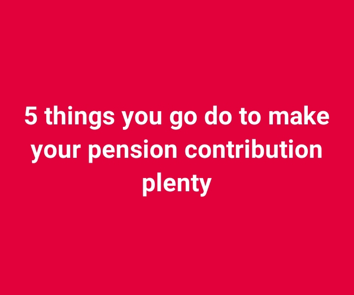Pensioners Council: 5 things you go do to make your pension contribution plenty