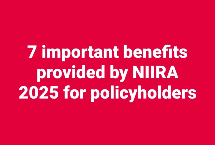 7 important benefits provided by NIIRA 2025 for policyholders