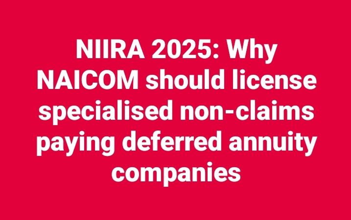 NIIRA 2025: Why NAICOM should license specialised non-claims paying deferred annuity companies